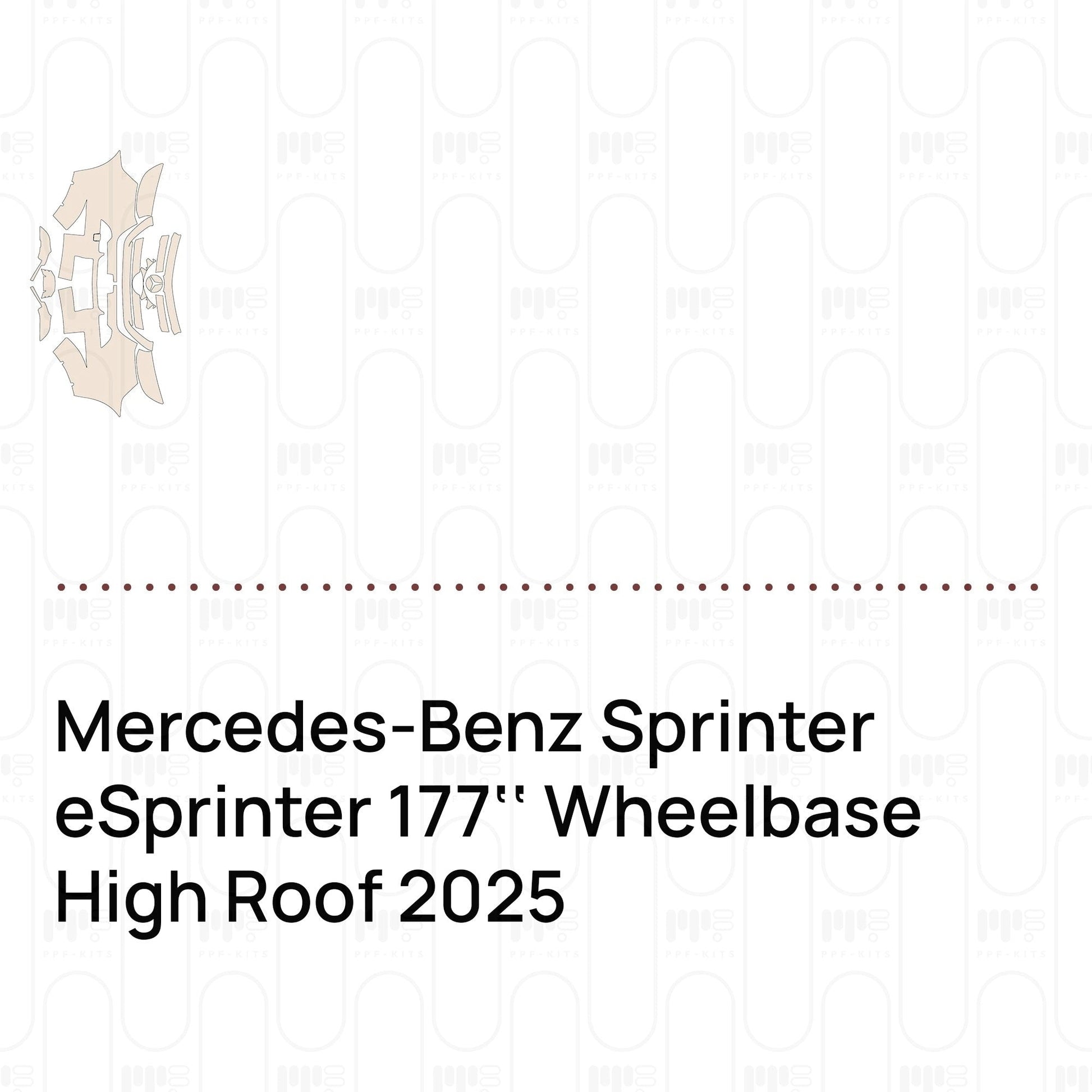 Pre-CutPPFMercedes-BenzSprintereSprinter177''WheelbaseHighRoof2025